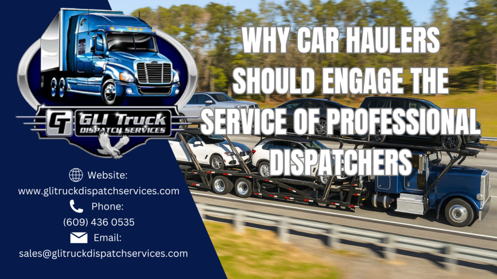 Why Car Haulers Should Engage the Service of Professional Dispatchers
